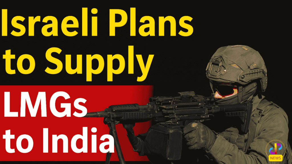 Israeli-Plans-to-Supply-LMGs-to-India-News-Update-Digital-Preeyam-News