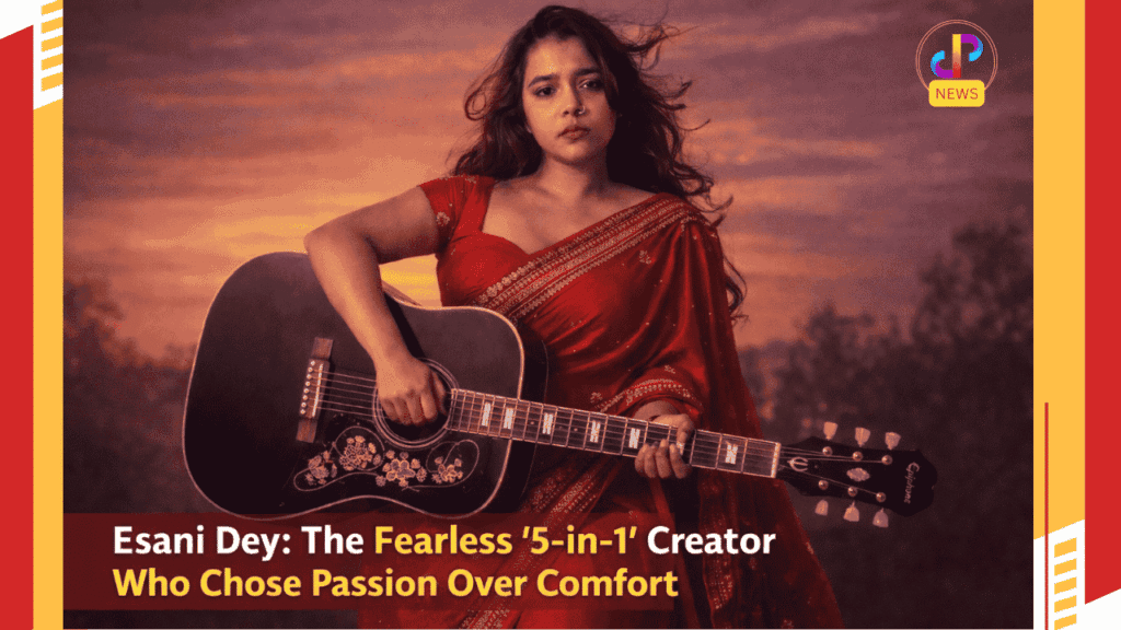 Esani-Dey-The-Fearless-5-in-1-Creator-Who-Chose-Passion-Over-Comfort-Creators-Corner-Spotlight-Digital-Preeyam-News