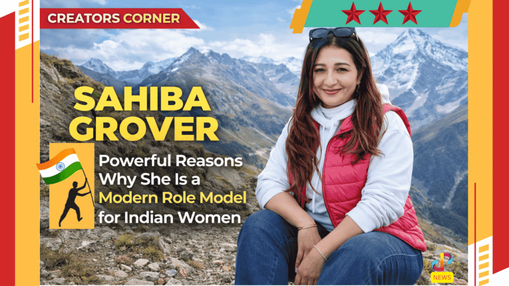 Sahiba-Grover-5-Powerful-Reasons-Why-She-Is-a-Modern-Role-Model-for-Indian-Women-Creators-Corner-Spotlight-Digital-Preeyam-News
