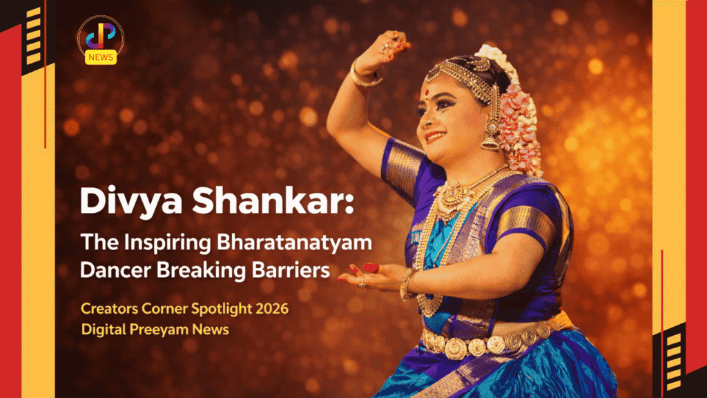 Divya-Shankar-The-Extraordinary-Bharatanatyam-Dancer-Breaking-Barriers-with-Grace-Creators-Corner-Spotlight-2026-Digital-Preeyam-News